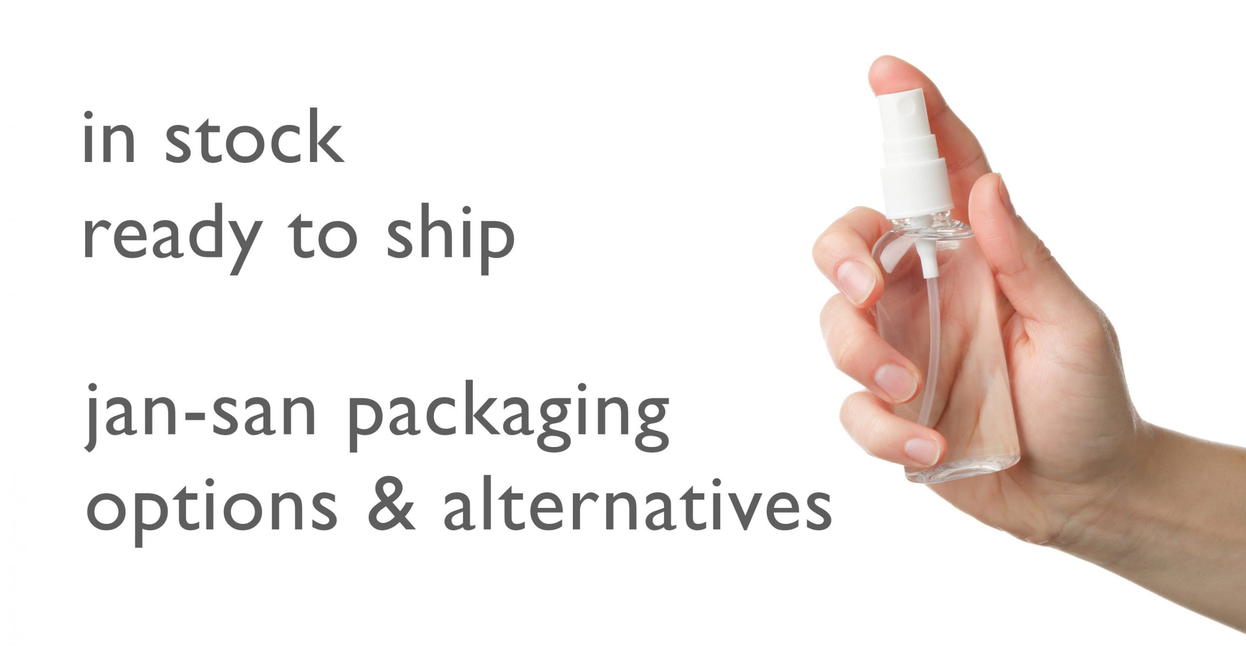 A hand holds a small transparent spray bottle against a white background. Text on the left reads: "in stock, ready to ship, jan-san packaging options & alternatives.
